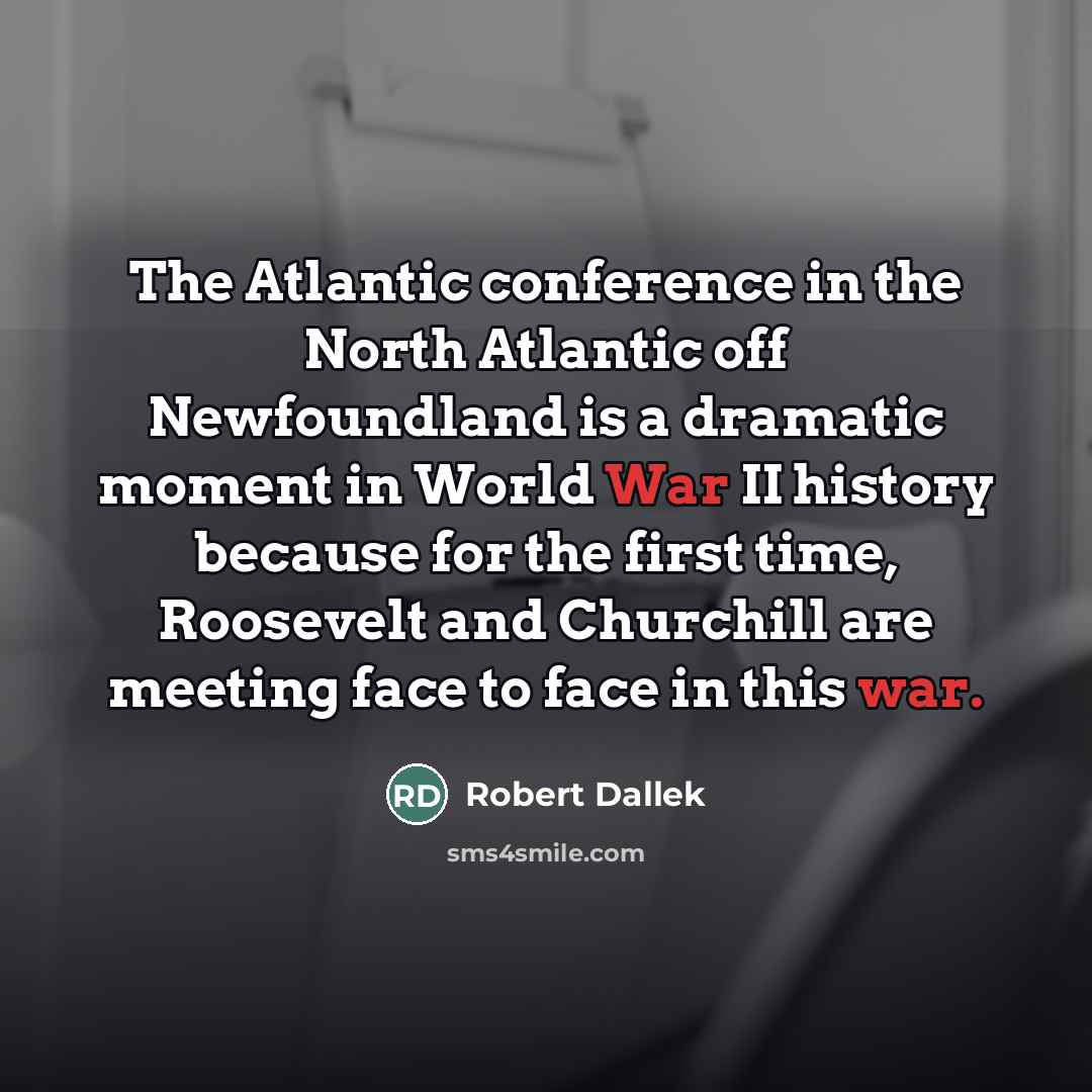 “The Atlantic conference in the North Atlantic off Newfoundland is…” quote by Robert Dallek