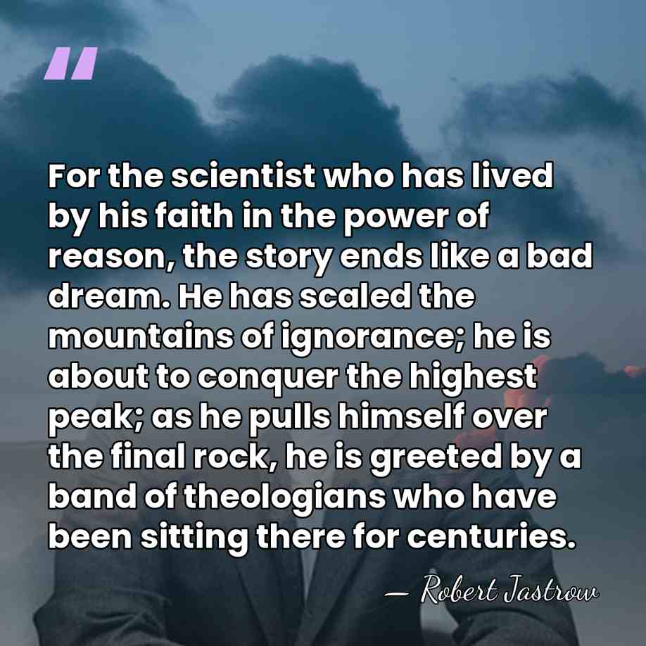 For the scientist who has lived by his faith in the power&hellip; - Robert Jastrow
