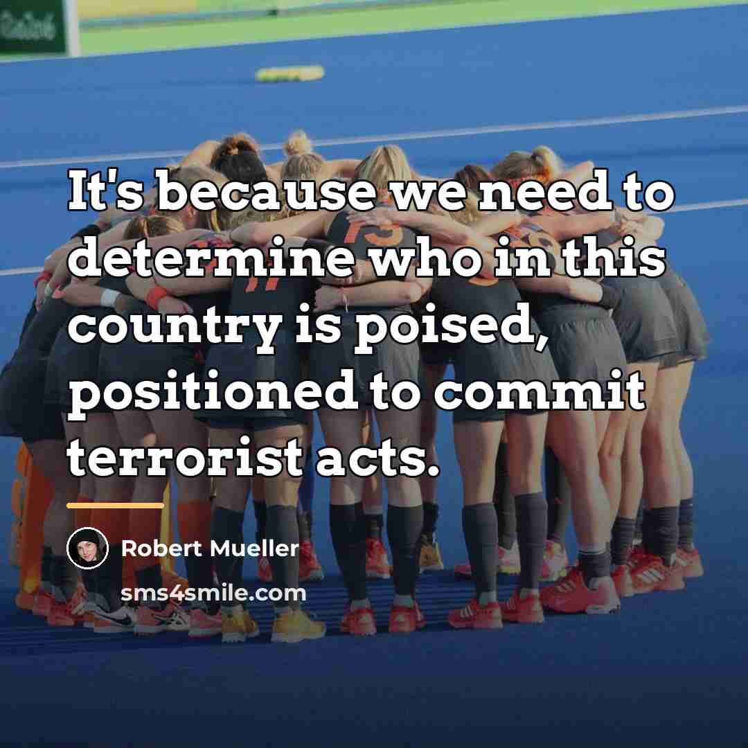 “It's because we need to determine who in this country…” quote by Robert Mueller