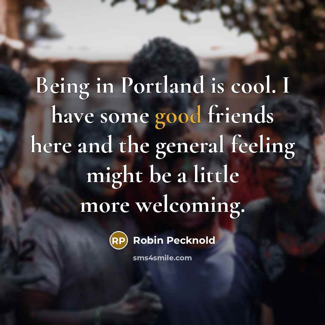 “Being in Portland is cool. I have some good friends…” quote by Robin Pecknold