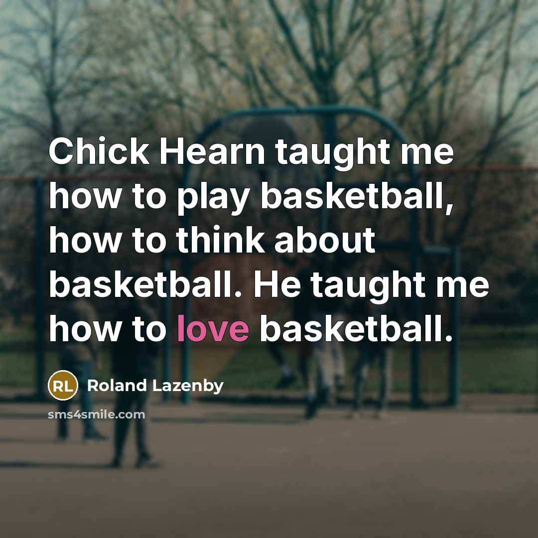 “Chick Hearn taught me how to play basketball, how to…” quote by Roland Lazenby