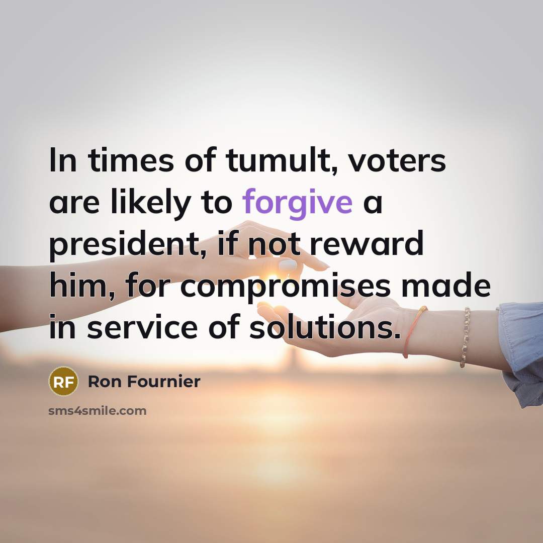 “In times of tumult, voters are likely to forgive a…” quote by Ron Fournier
