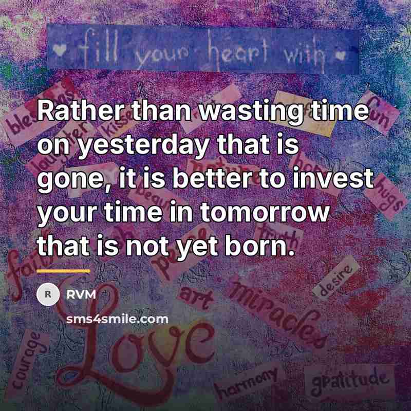 “Rather than wasting time on yesterday that is gone, it…” quote by RVM