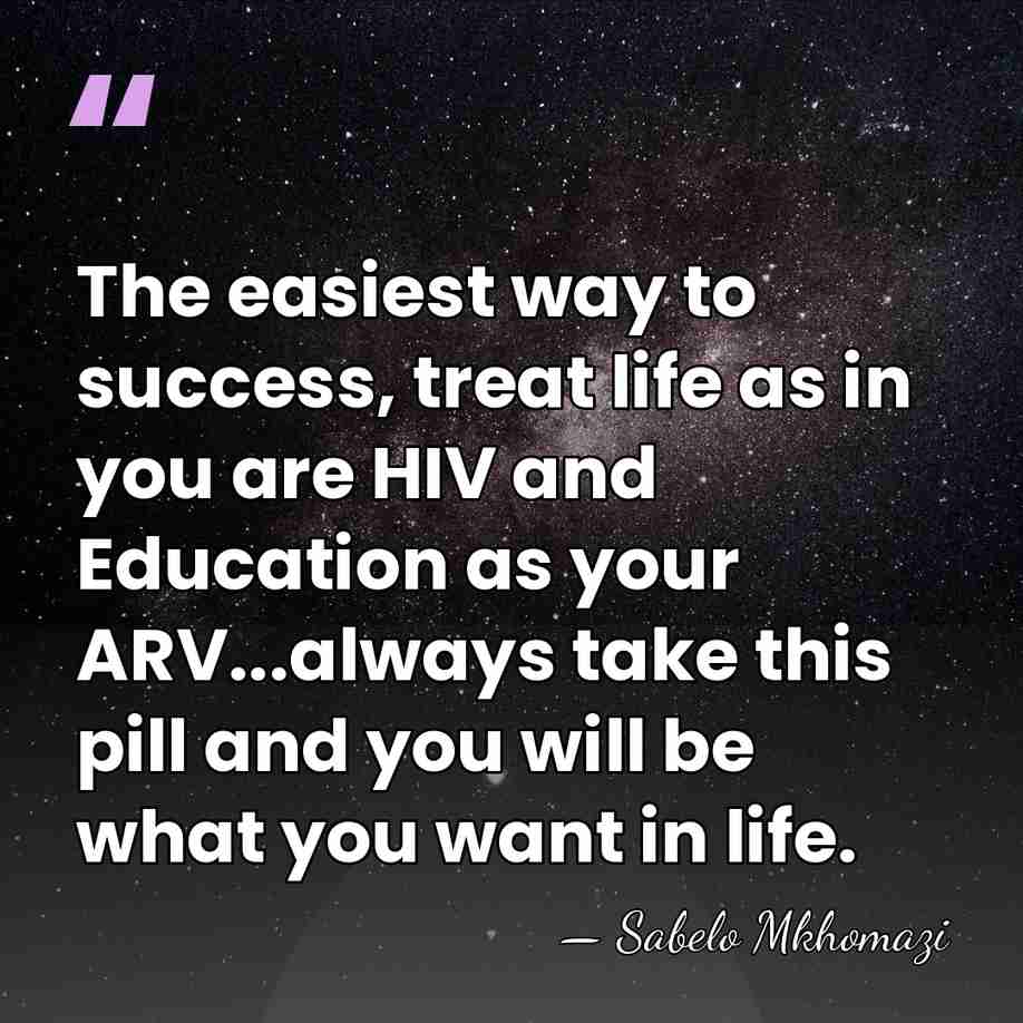 The easiest way to success, treat life as in you are HIV&hellip; - Sabelo Mkhomazi