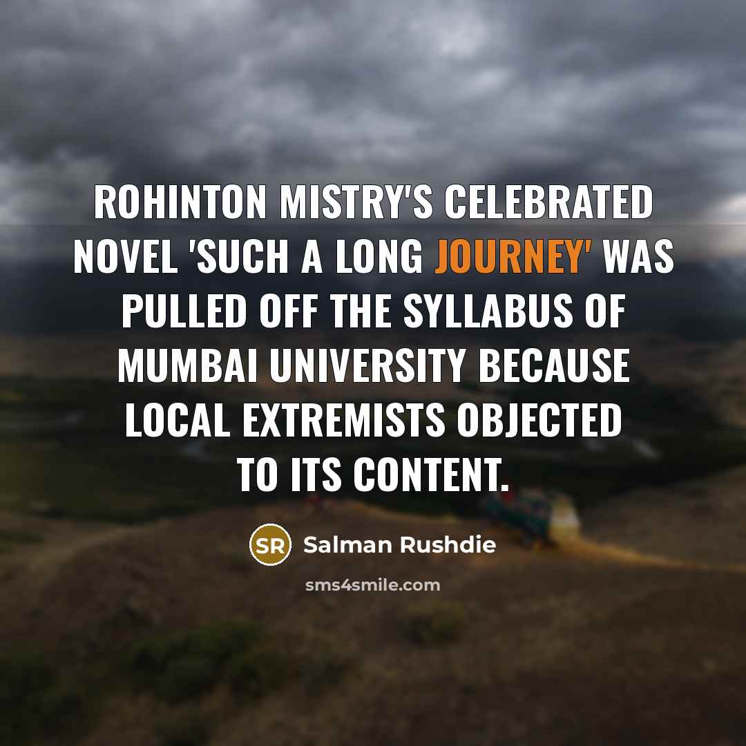 “Rohinton Mistry's celebrated novel 'Such a Long Journey' was pulled…” quote by Salman Rushdie
