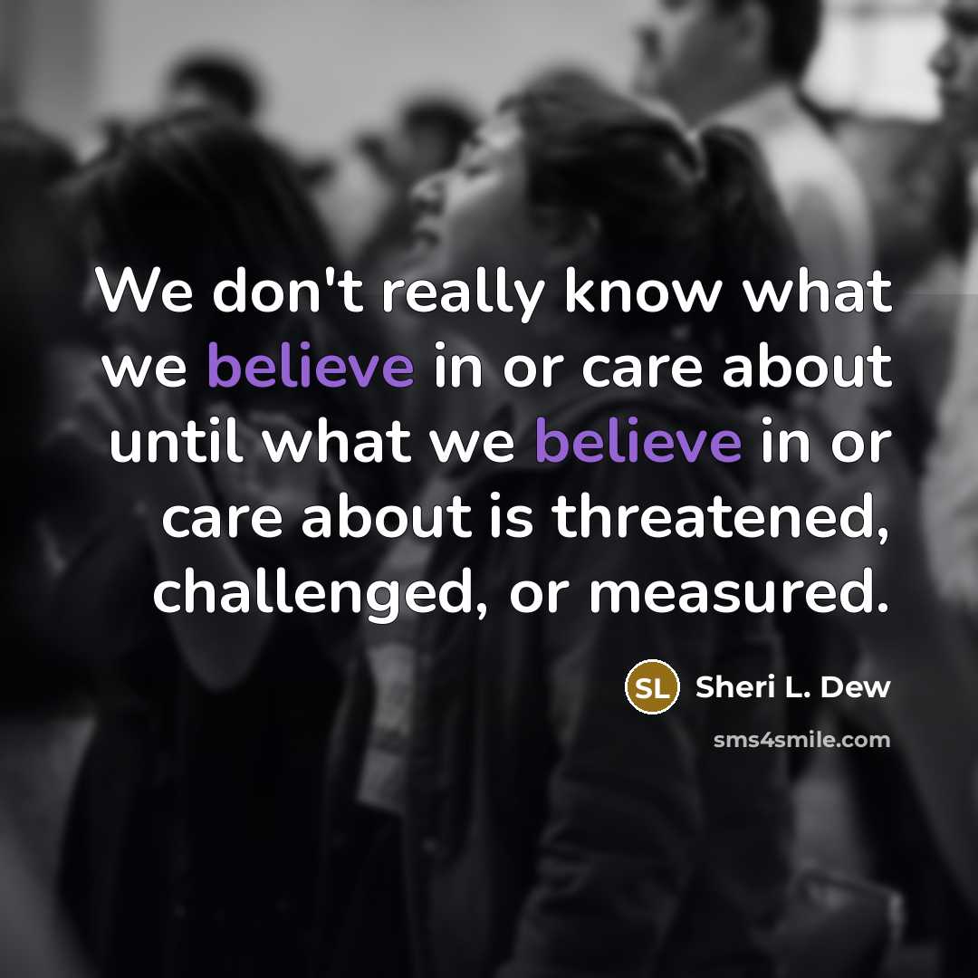 “We don't really know what we believe in or care…” quote by Sheri L. Dew