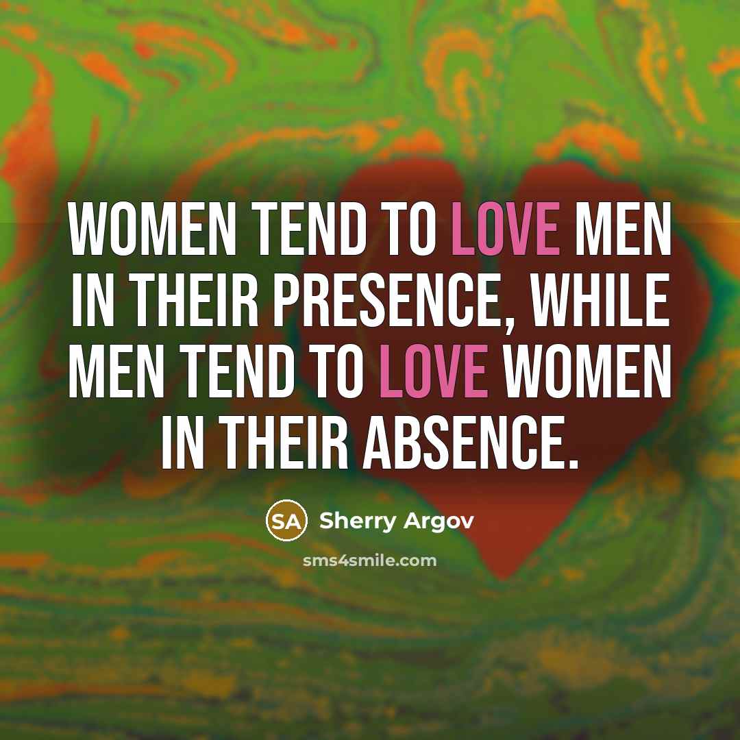 “Women tend to love men in their presence, while men…” quote by Sherry Argov