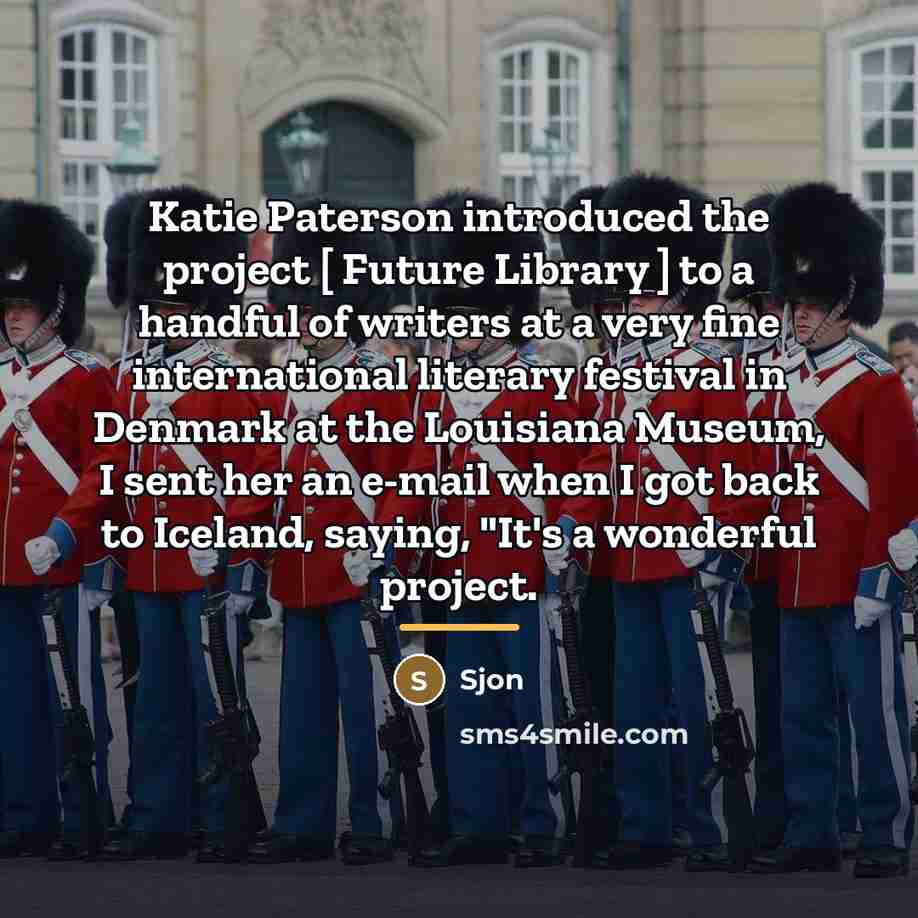 “Katie Paterson introduced the project [ Future Library ] to…” quote by Sjon