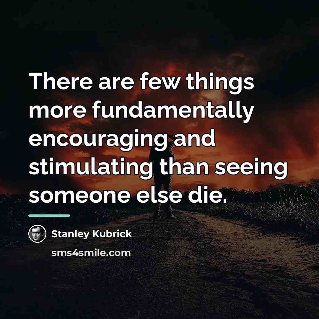 “There are few things more fundamentally encouraging and stimulating than…” quote by Stanley Kubrick