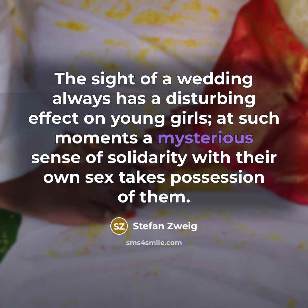 “The sight of a wedding always has a disturbing effect…” quote by Stefan Zweig