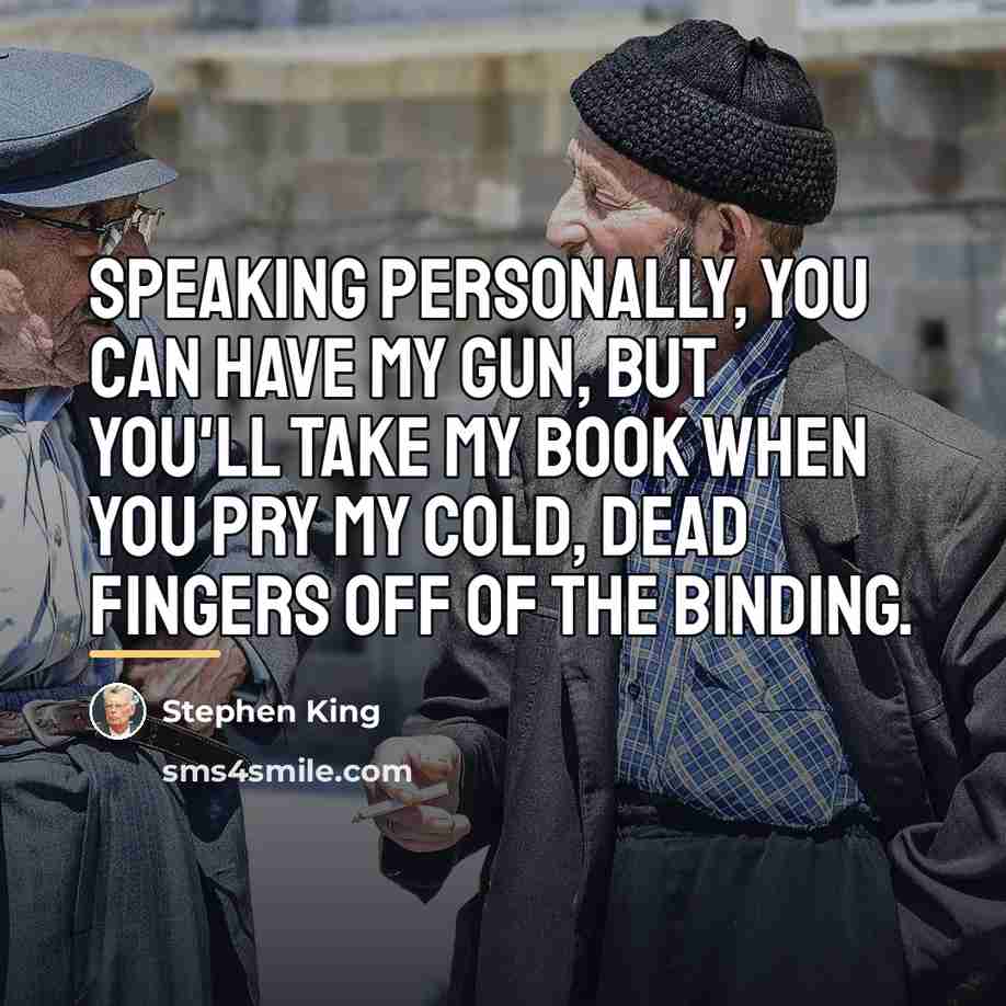 “Speaking personally, you can have my gun, but you'll take…” quote by Stephen King