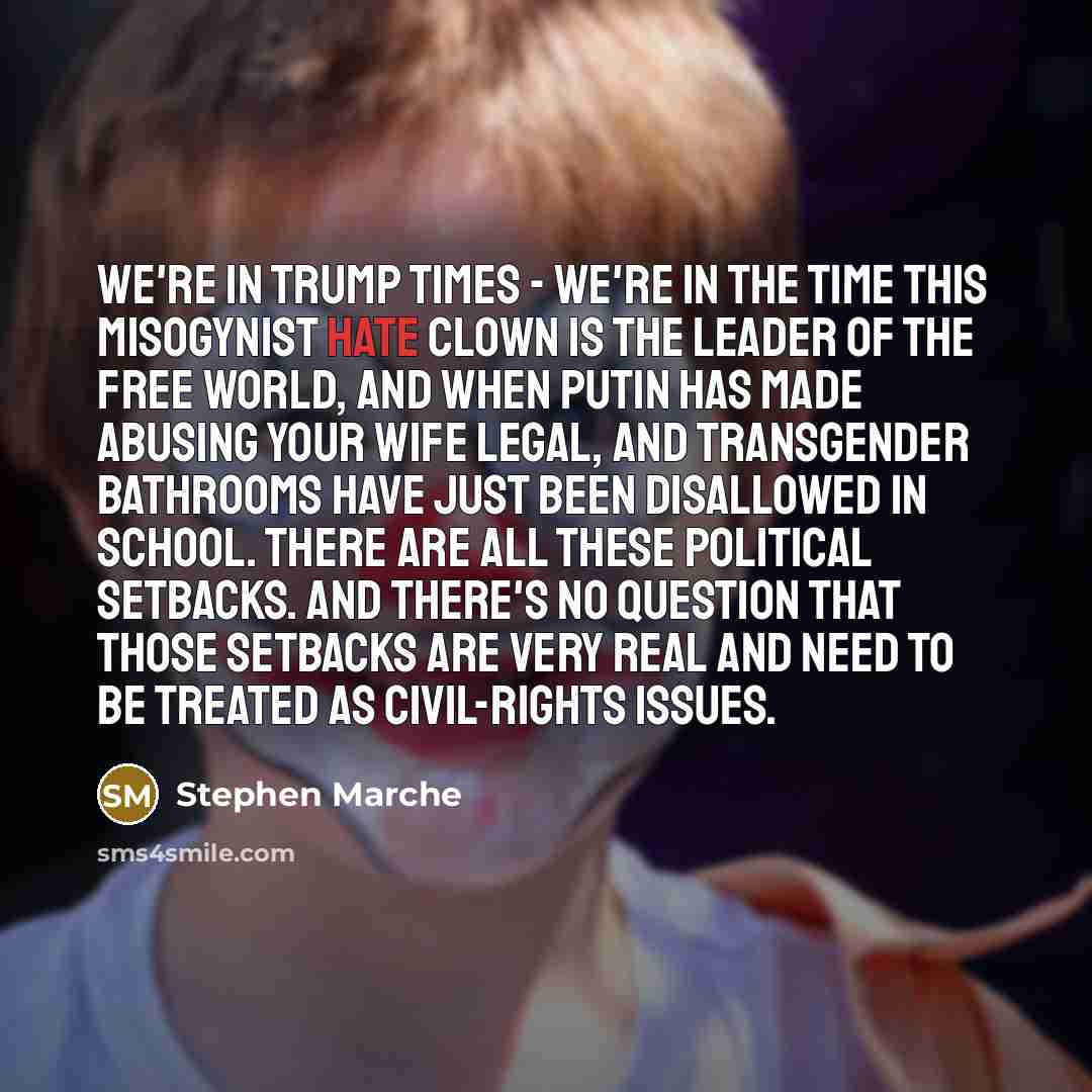 “We're in Trump times - we're in the time this…” quote by Stephen Marche