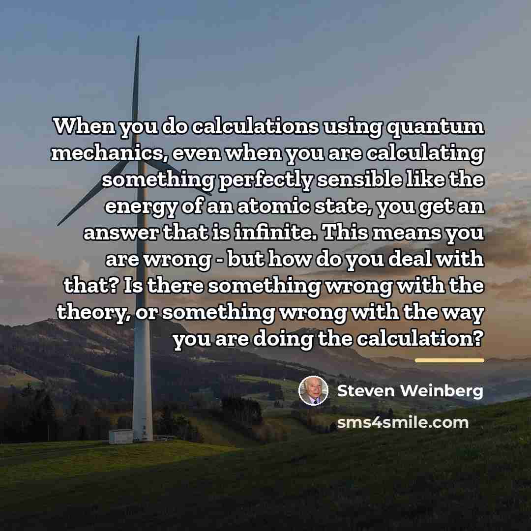 “When you do calculations using quantum mechanics, even when you…” quote by Steven Weinberg