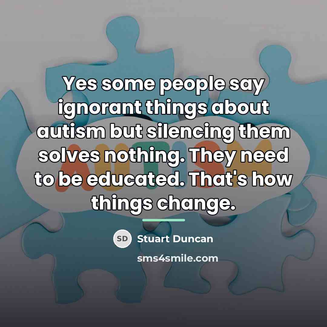 “Yes some people say ignorant things about autism but silencing…” quote by Stuart Duncan