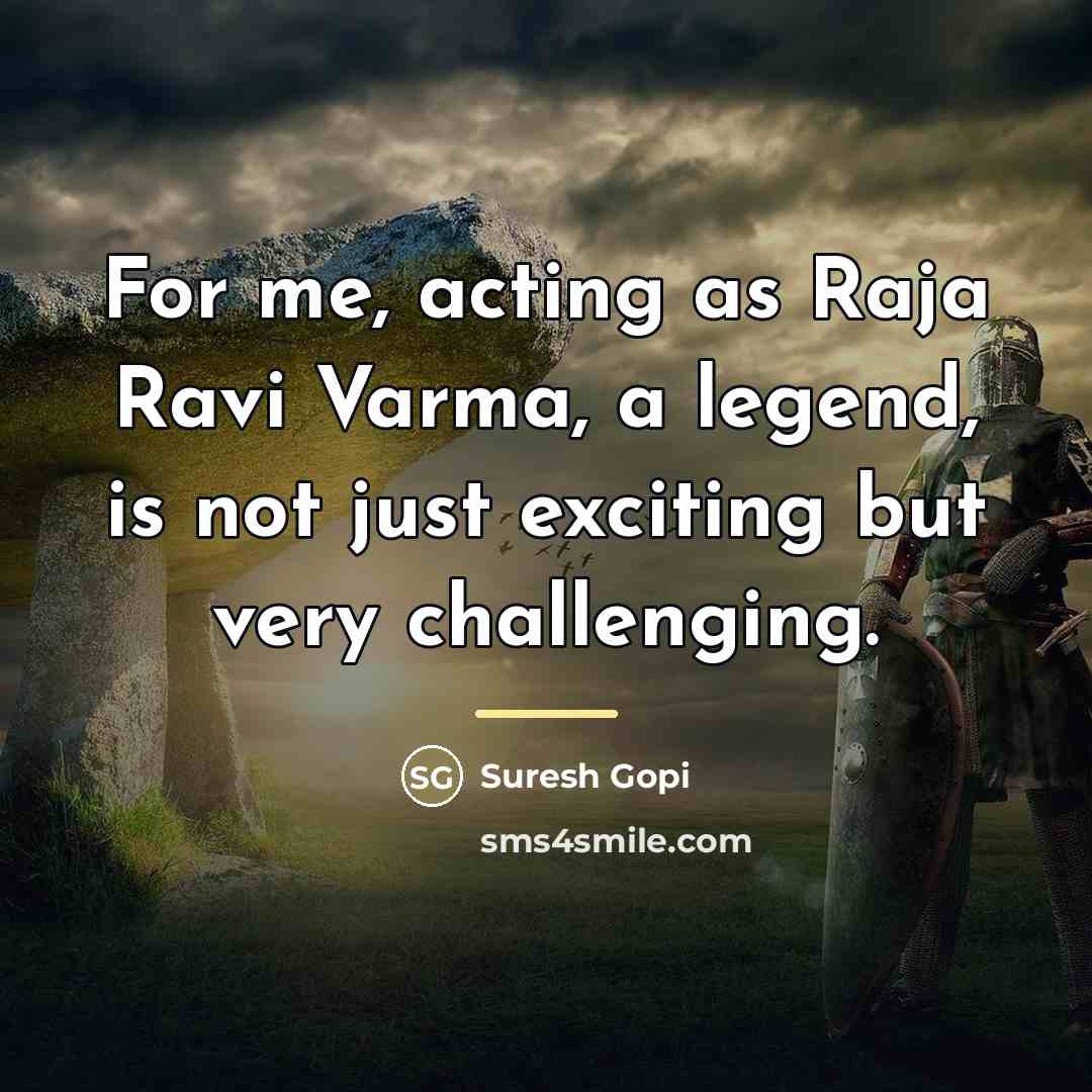 “For me, acting as Raja Ravi Varma, a legend, is…” quote by Suresh Gopi