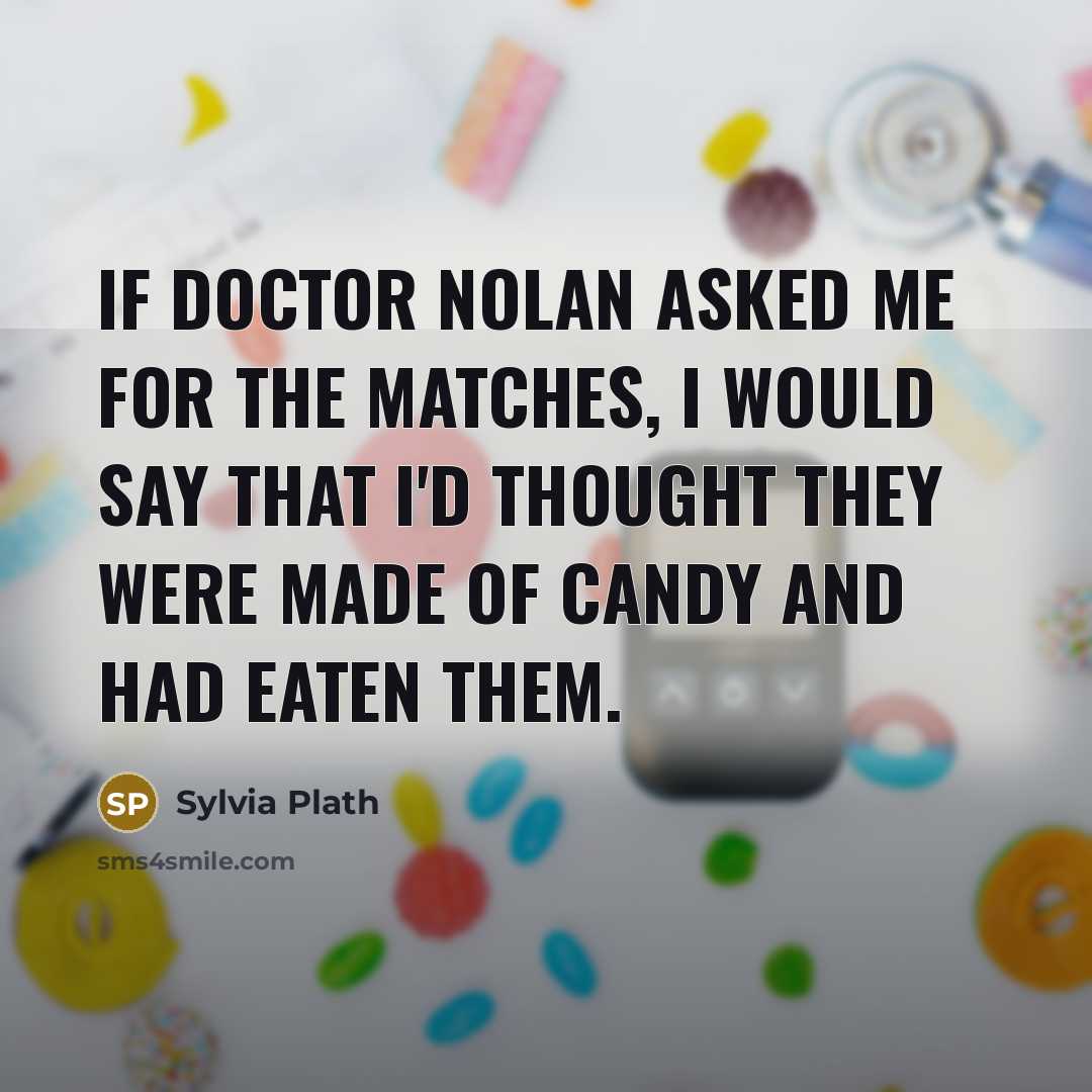 “If Doctor Nolan asked me for the matches, I would…” quote by Sylvia Plath