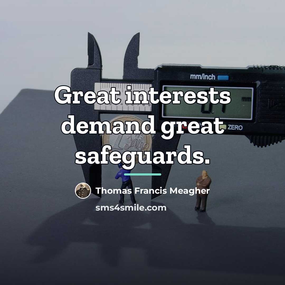 “Great interests demand great safeguards.…” quote by Thomas Francis Meagher