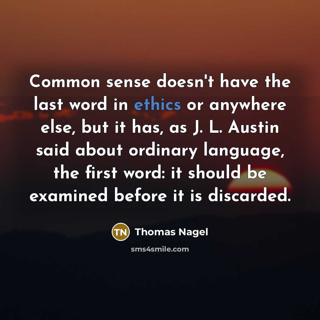 “Common sense doesn't have the last word in ethics or…” quote by Thomas Nagel