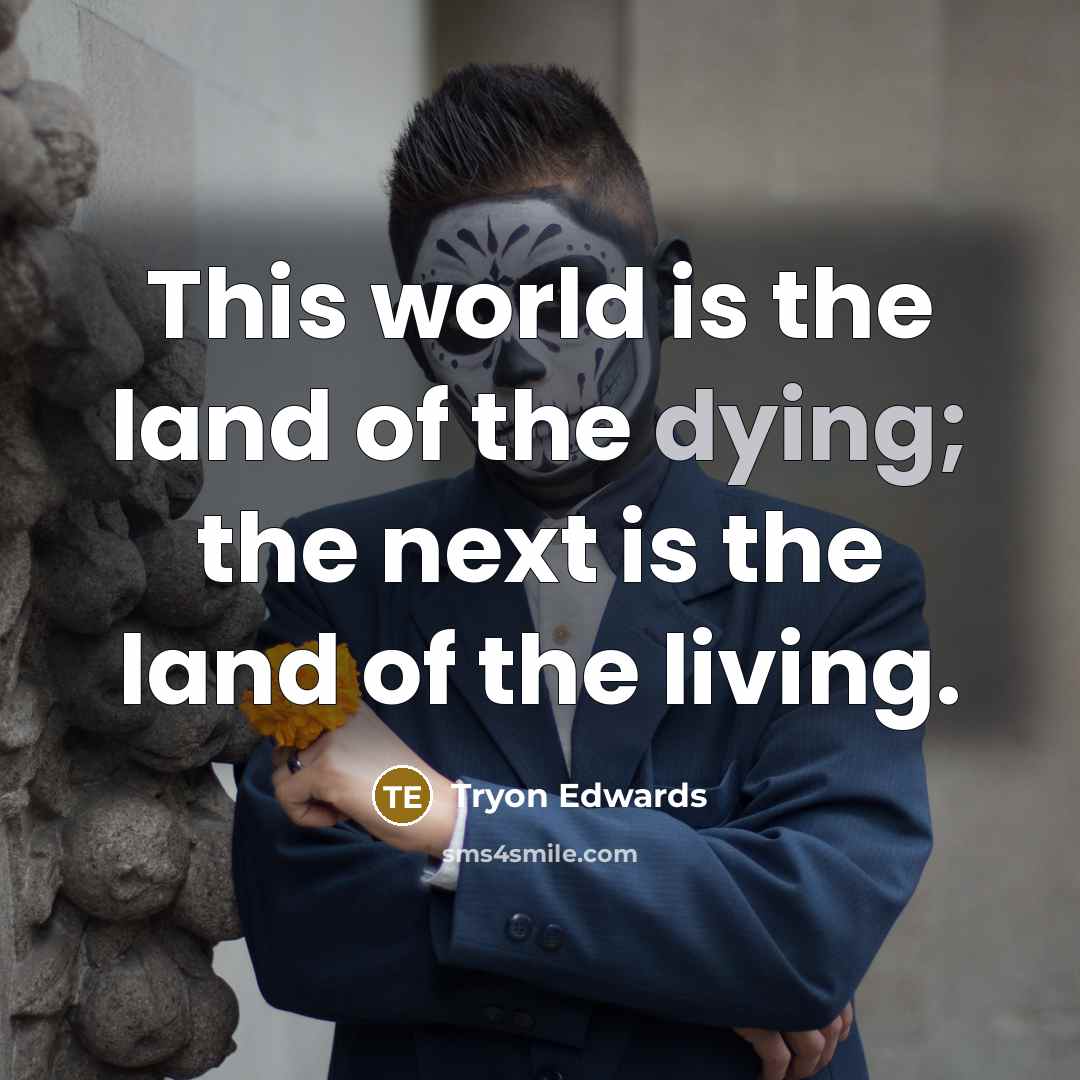 “This world is the land of the dying; the next…” quote by Tryon Edwards