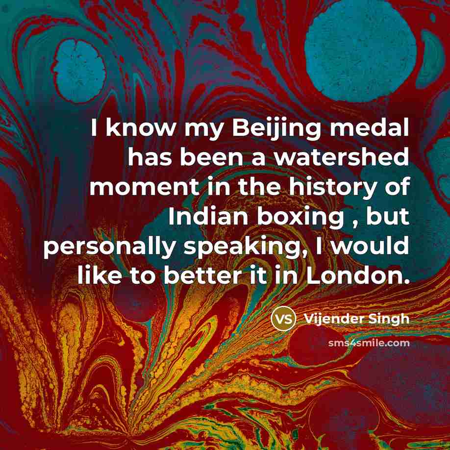 “I know my Beijing medal has been a watershed moment…” quote by Vijender Singh