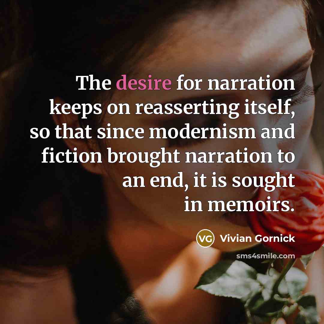 “The desire for narration keeps on reasserting itself, so that…” quote by Vivian Gornick