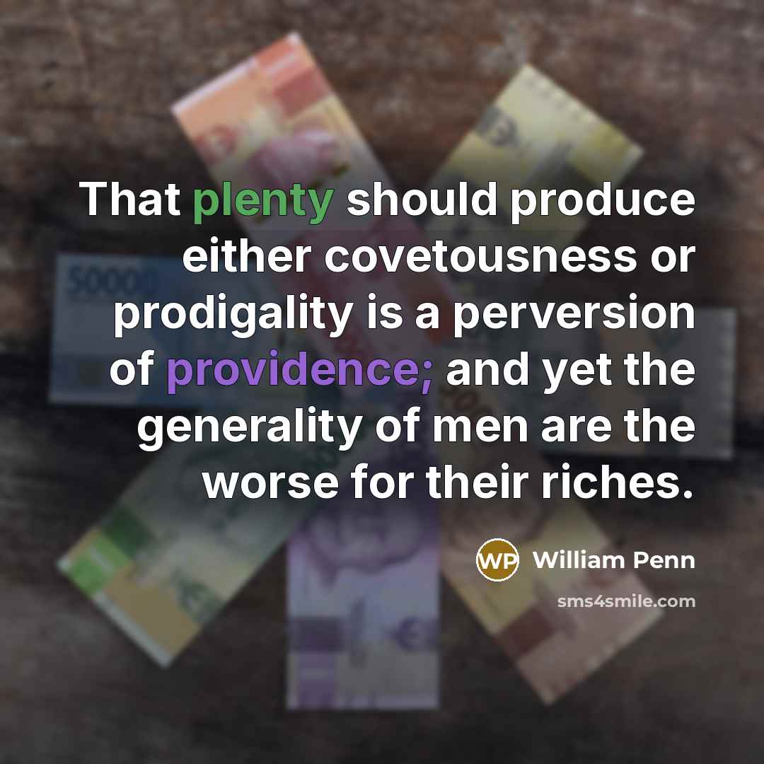 “That plenty should produce either covetousness or prodigality is a…” quote by William Penn