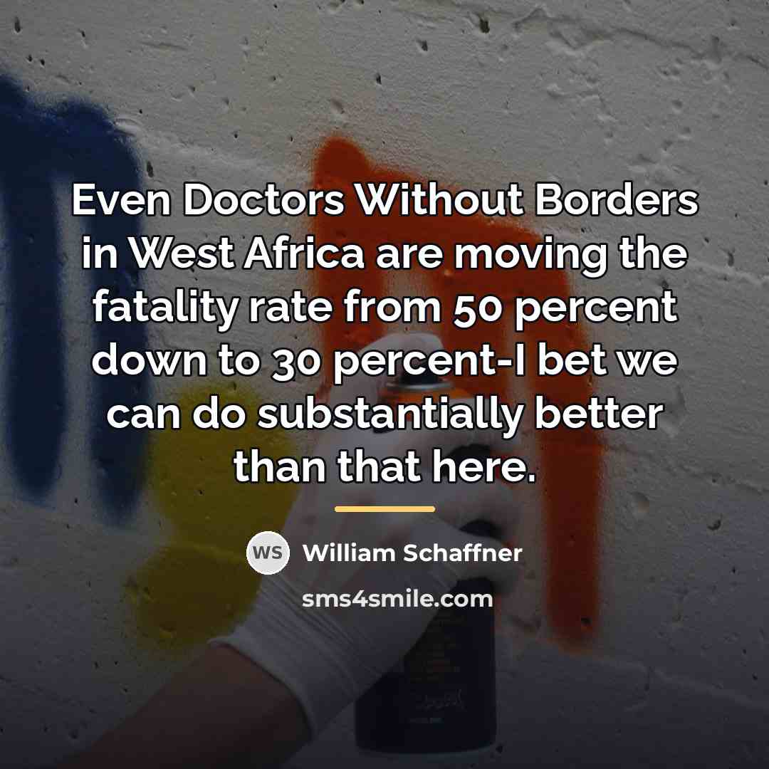 “Even Doctors Without Borders in West Africa are moving the…” quote by William Schaffner