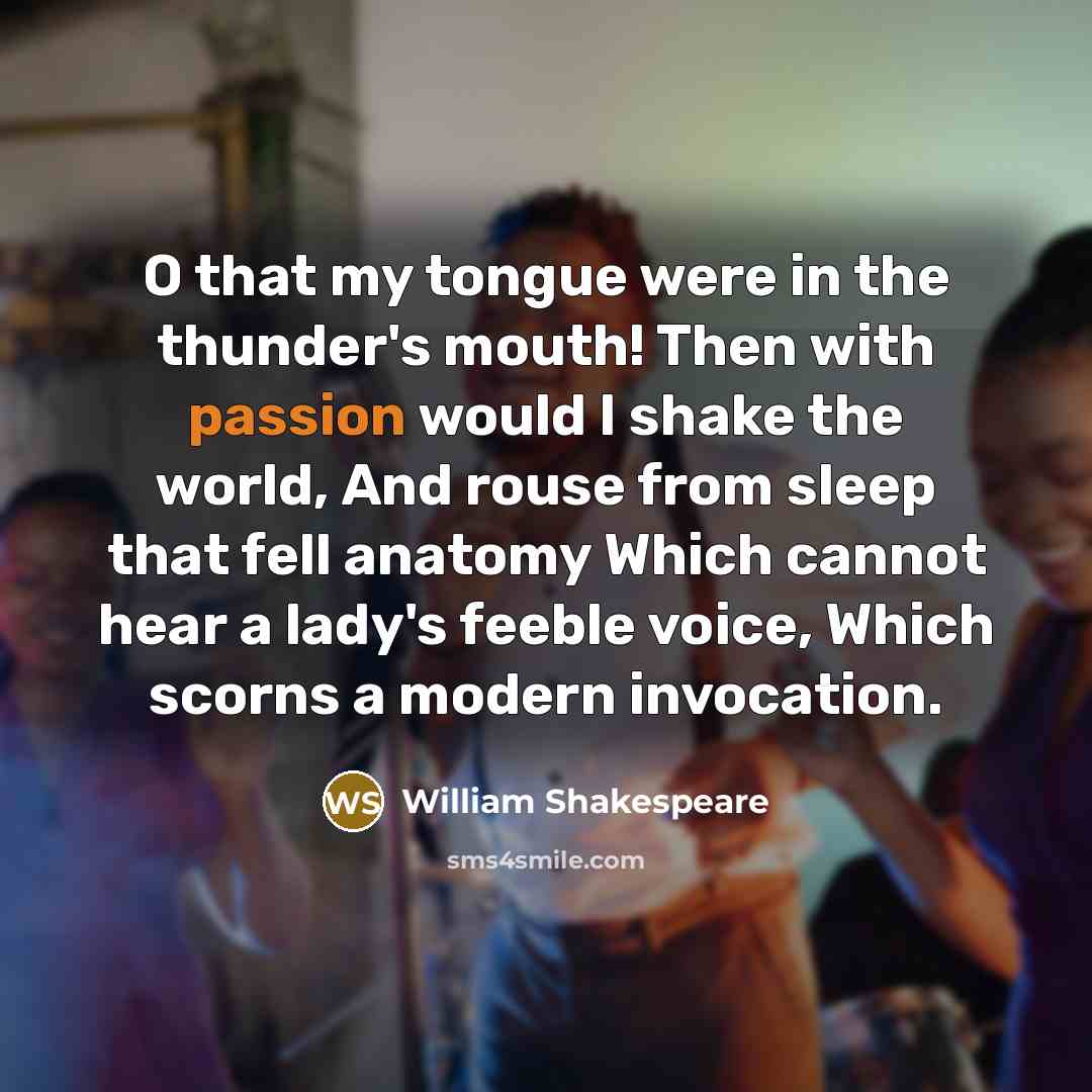 “O that my tongue were in the thunder's mouth! Then…” quote by William Shakespeare
