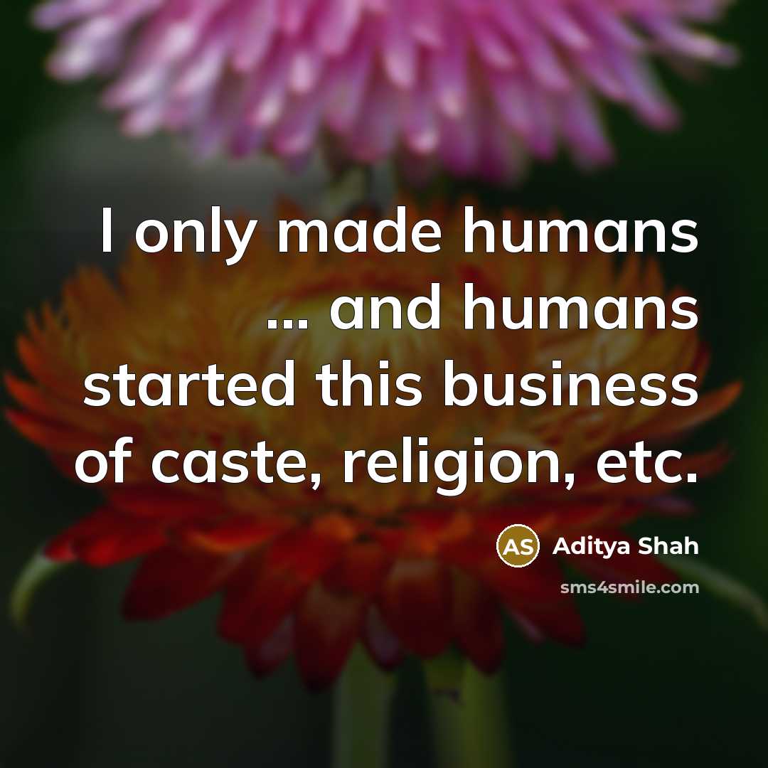 “I only made humans ... and humans started this business…” quote by Aditya Shah
