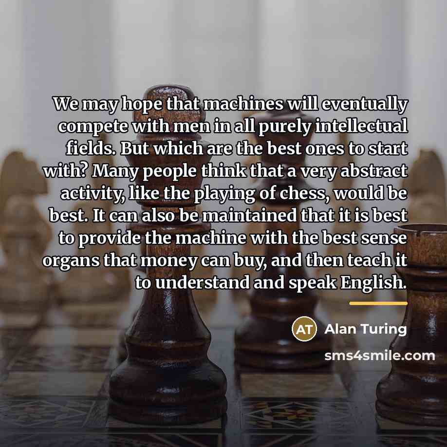 “We may hope that machines will eventually compete with men…” quote by Alan Turing