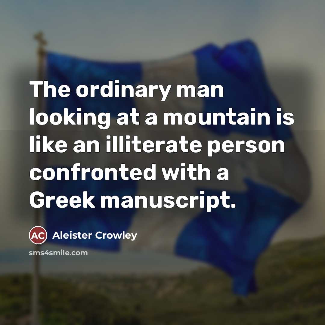 “The ordinary man looking at a mountain is like an…” quote by Aleister Crowley