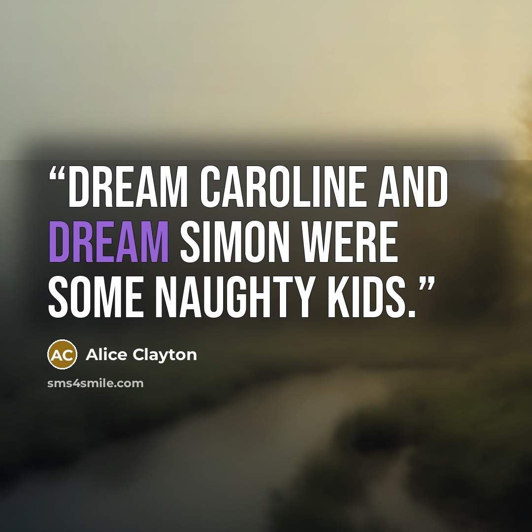 “Dream Caroline and Dream Simon were some naughty kids.” quote by Alice Clayton
