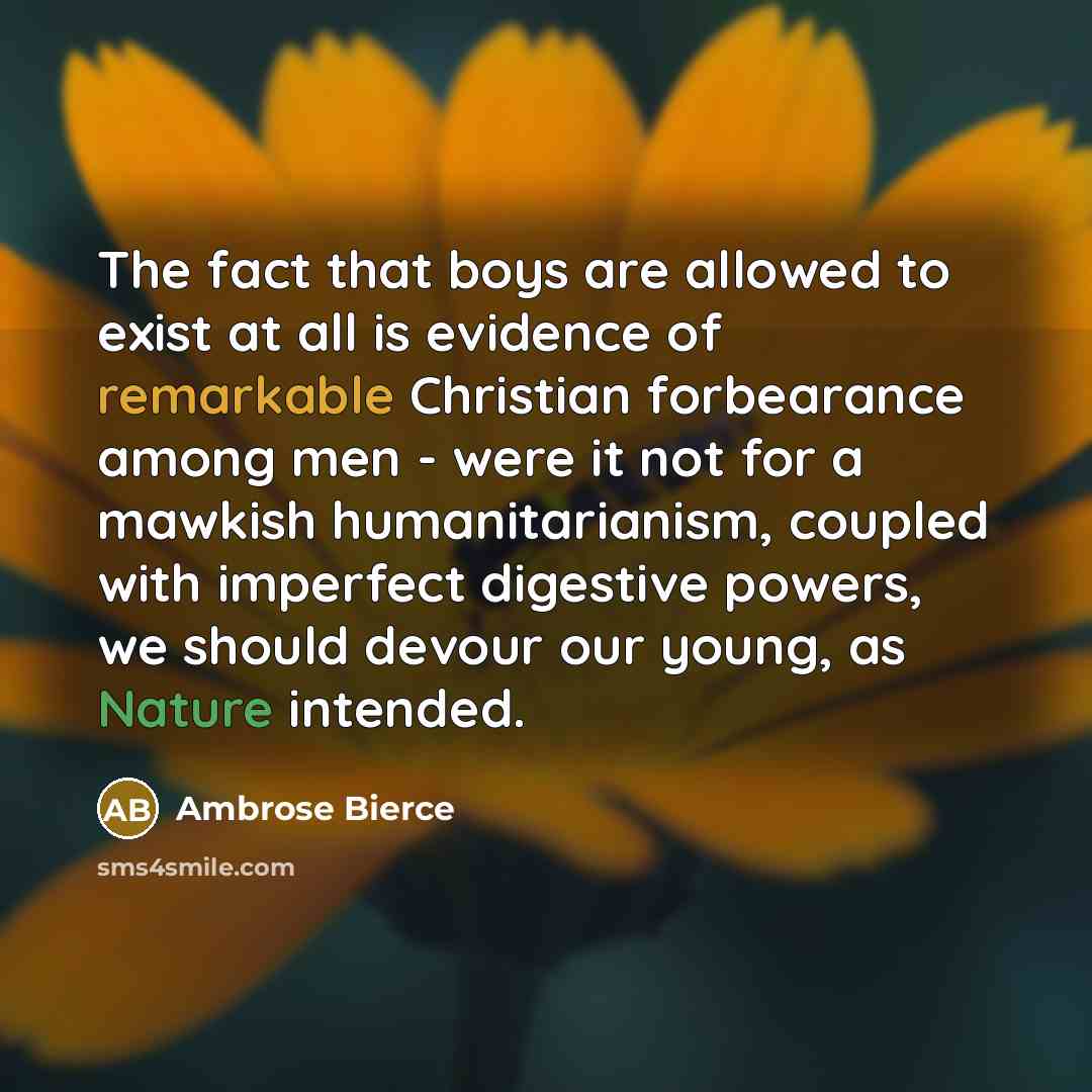 “The fact that boys are allowed to exist at all…” quote by Ambrose Bierce