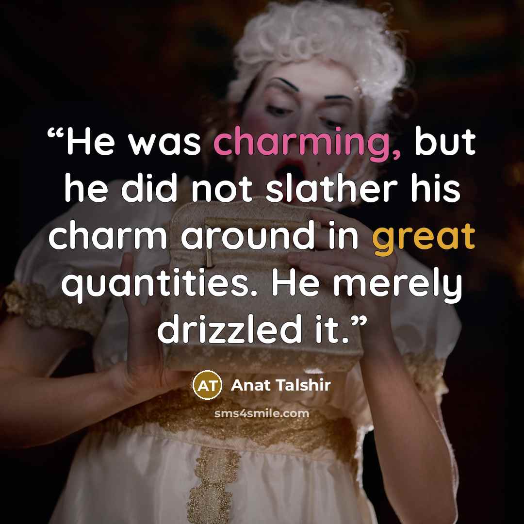“He was charming, but he did not slather his charm around in great quantities. He merely drizzled it.” quote by Anat Talshir
