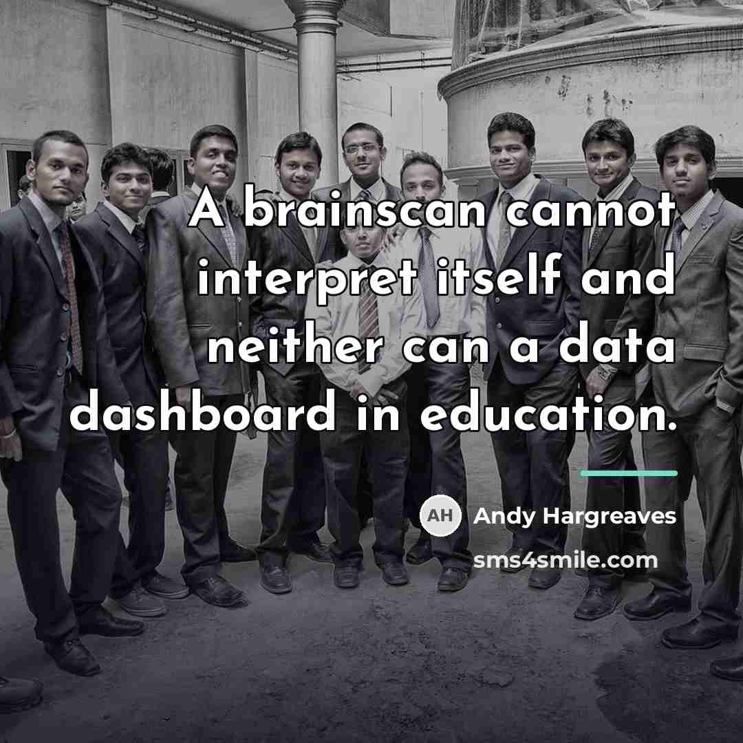 “A brainscan cannot interpret itself and neither can a data…” quote by Andy Hargreaves