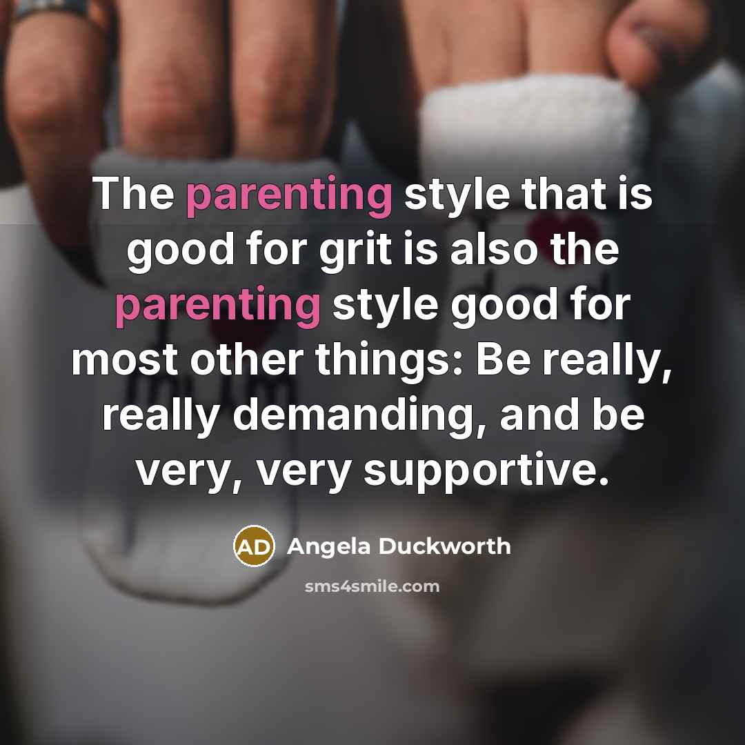 “The parenting style that is good for grit is also…” quote by Angela Duckworth