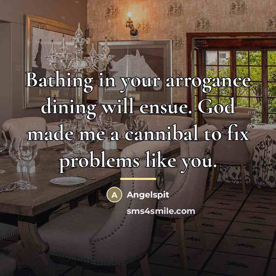 “Bathing in your arrogance dining will ensue. God made me…” quote by Angelspit