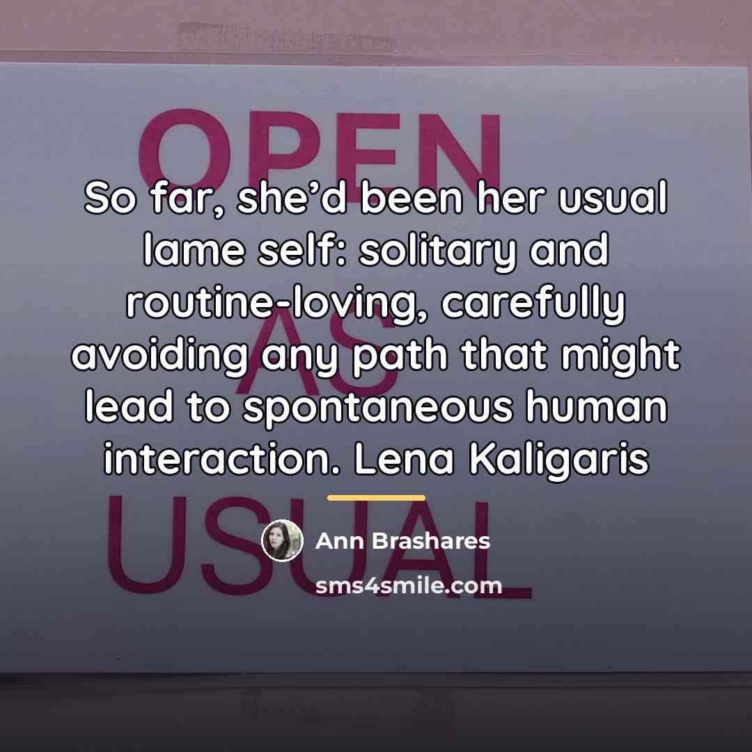 “So far, she’d been her usual lame self: solitary and…” quote by Ann Brashares
