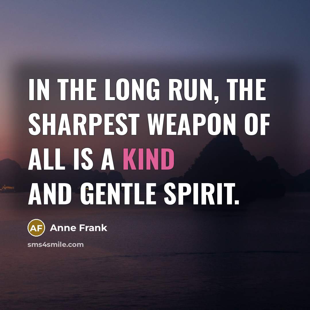 “In the long run, the sharpest weapon of all is…” quote by Anne Frank