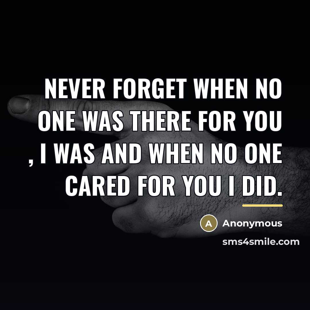 “Never forget when no one was there for you ,…” quote by Anonymous