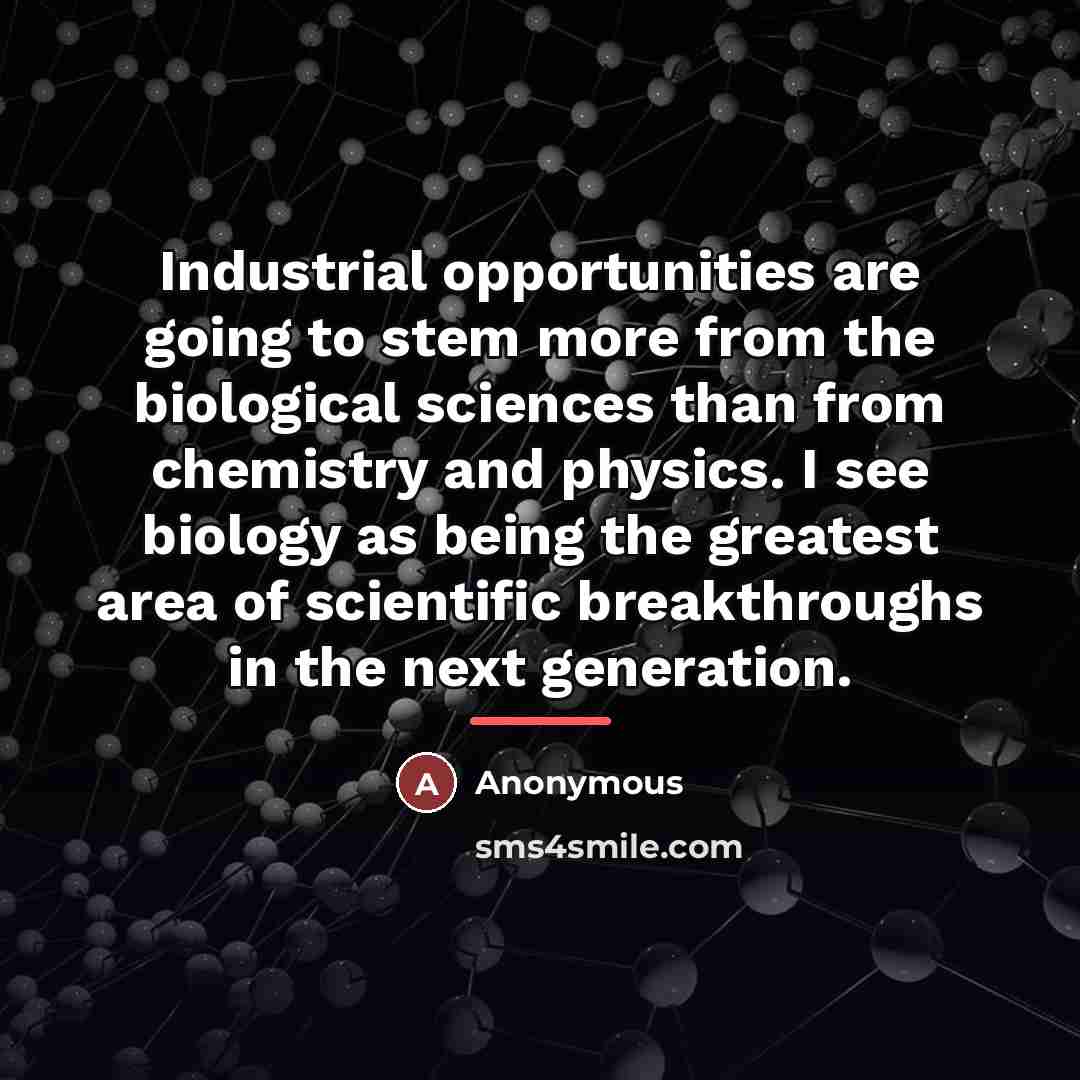 “Industrial opportunities are going to stem more from the biological…” quote by Anonymous