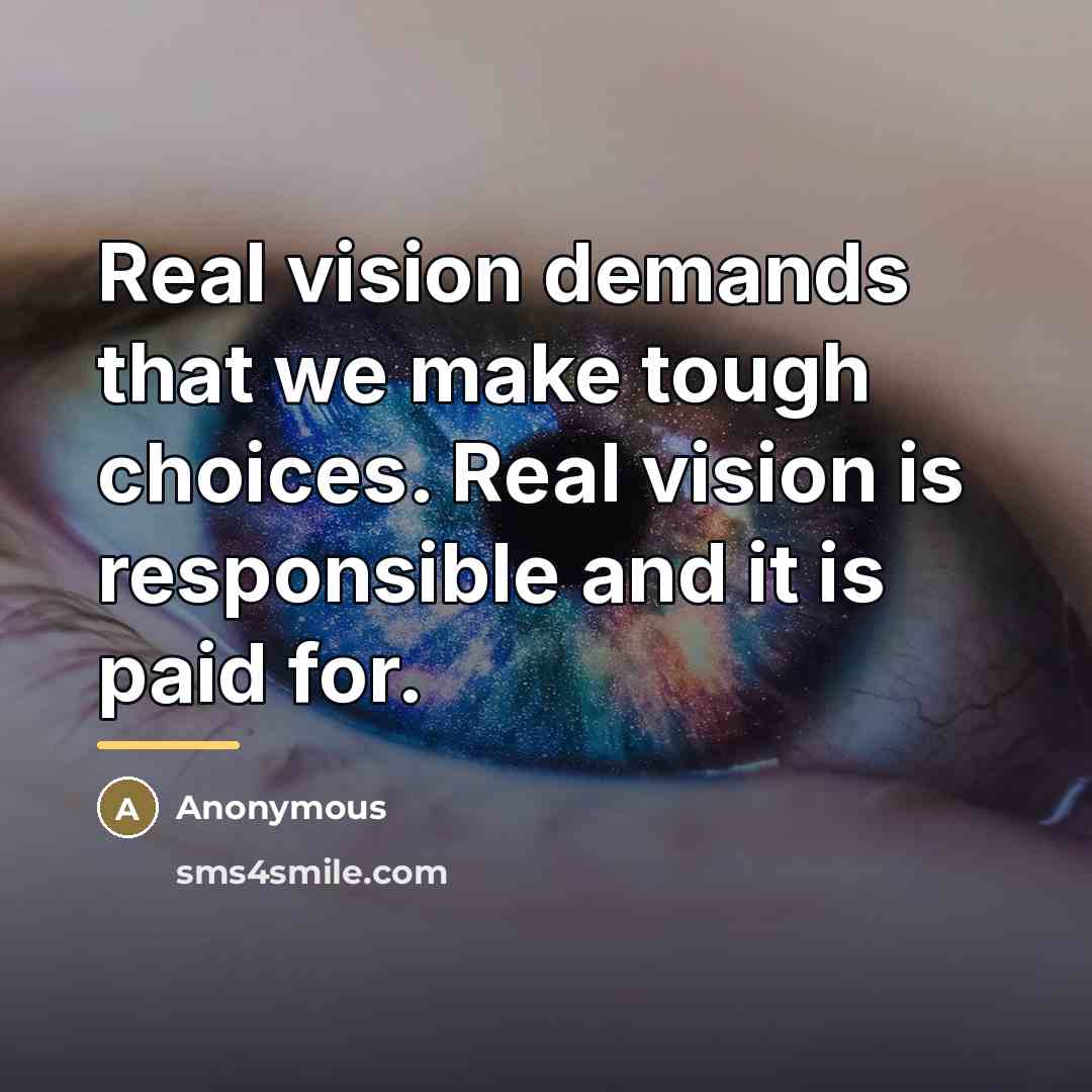 “Real vision demands that we make tough choices. Real vision…” quote by Anonymous
