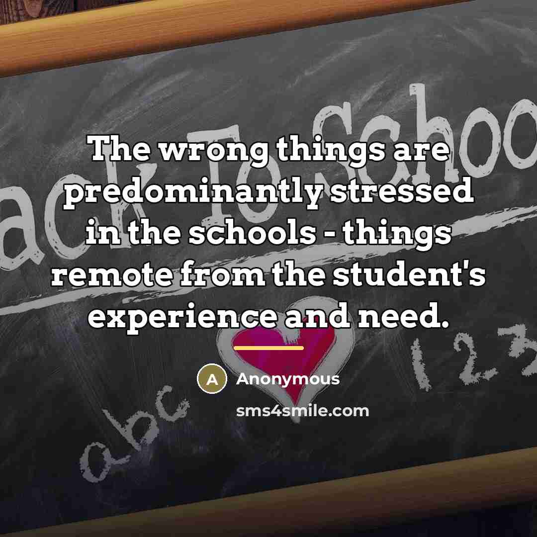 “The wrong things are predominantly stressed in the schools -…” quote by Anonymous