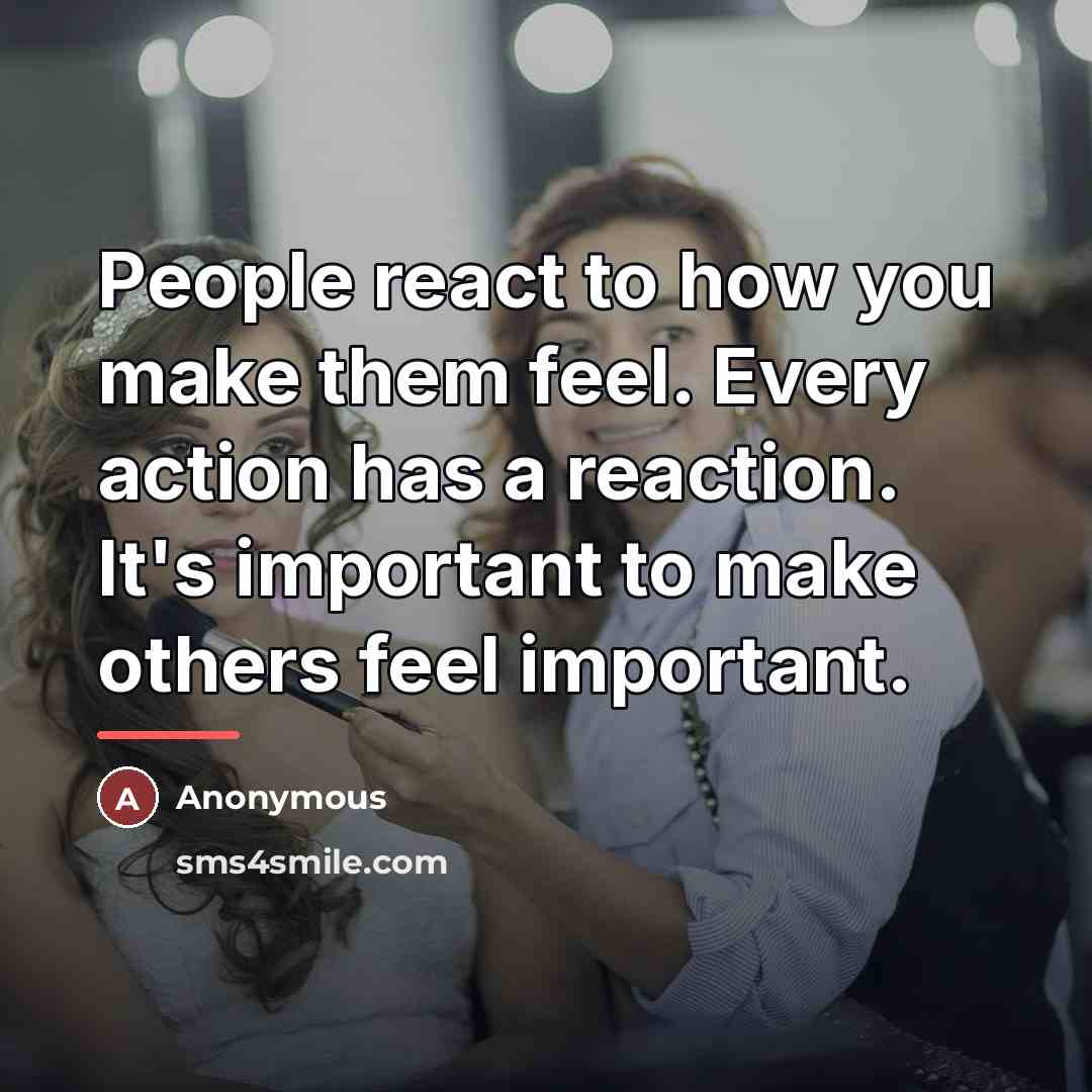 “People react to how you make them feel. Every action…” quote by Anonymous