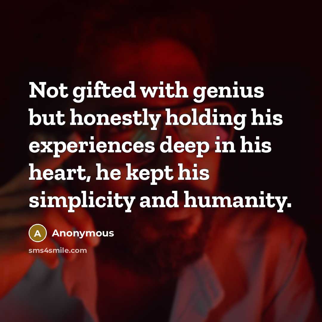 “Not gifted with genius but honestly holding his experiences deep…” quote by Anonymous