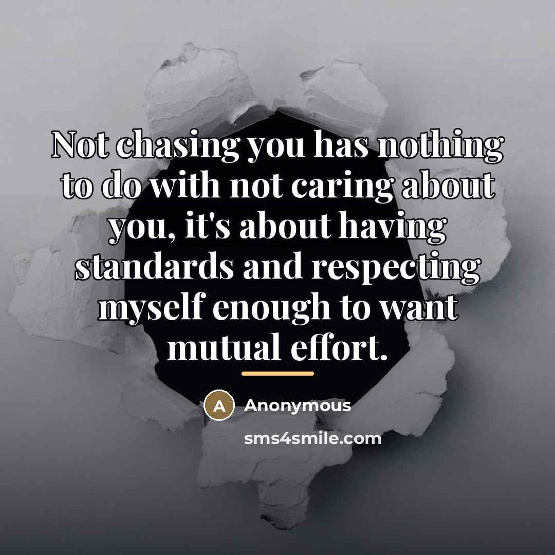 “Not chasing you has nothing to do with not caring…” quote by Anonymous