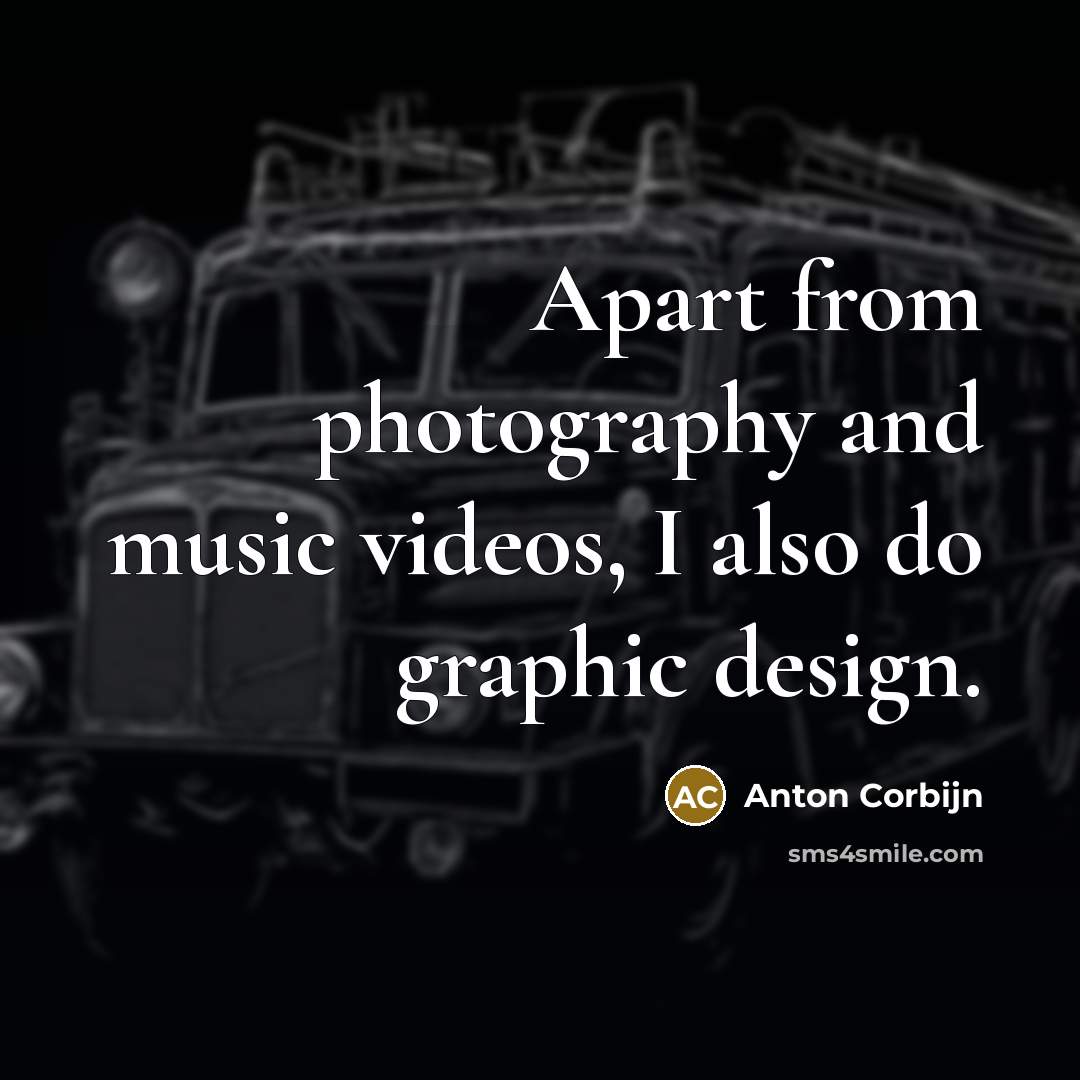 “Apart from photography and music videos, I also do graphic…” quote by Anton Corbijn