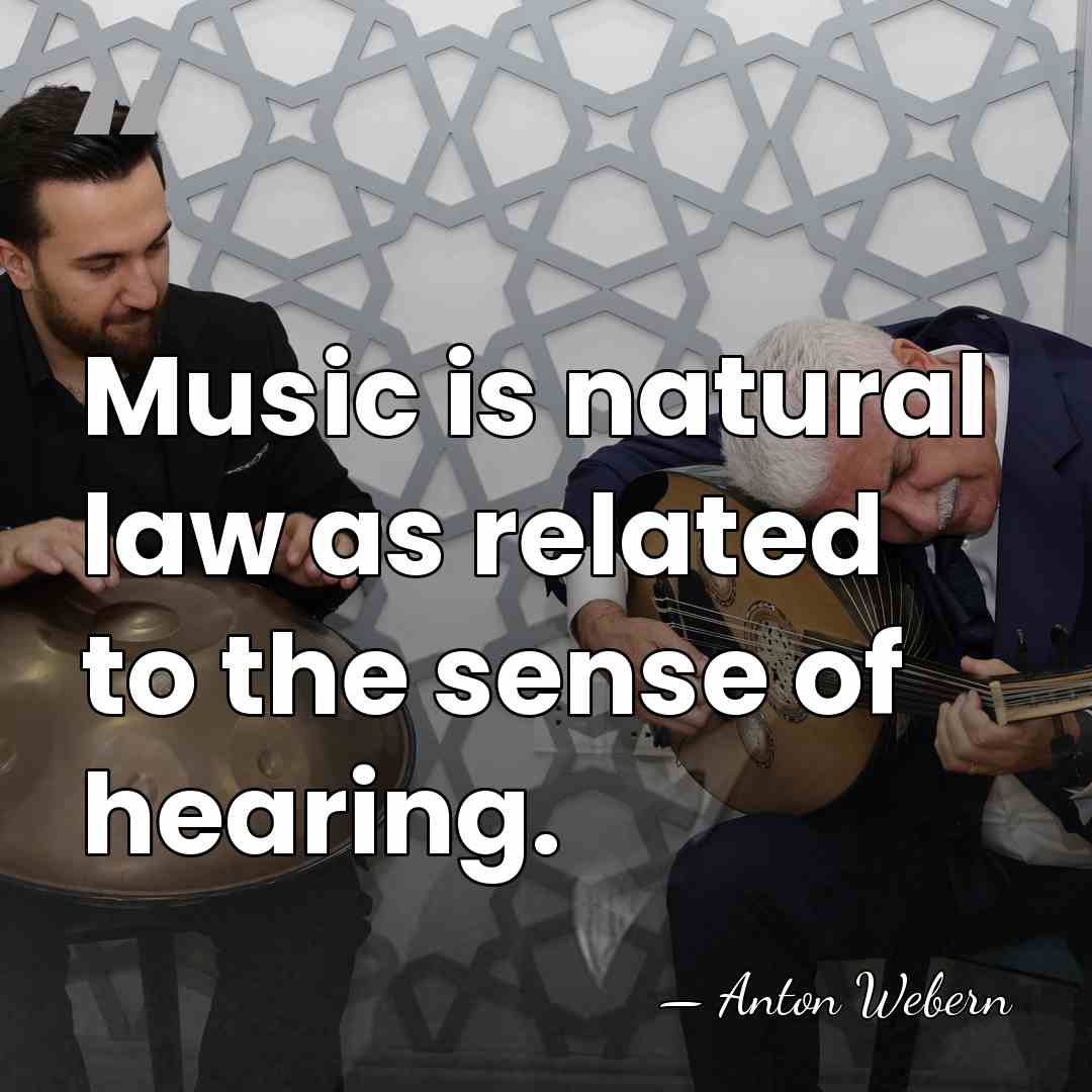 Music is natural law as related to the sense of hearing. - Anton Webern