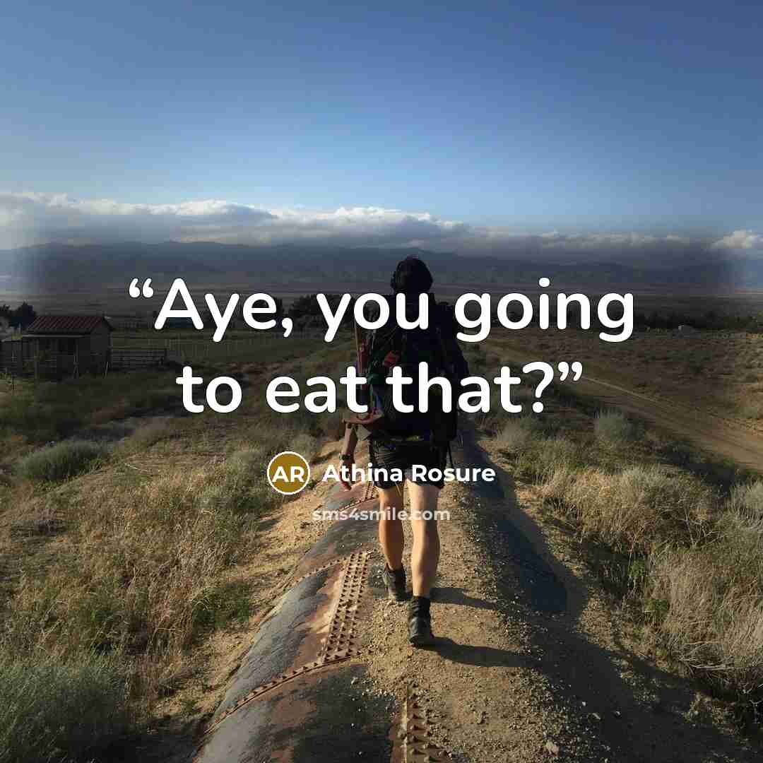 “Aye, you going to eat that?” quote by Athina Rosure