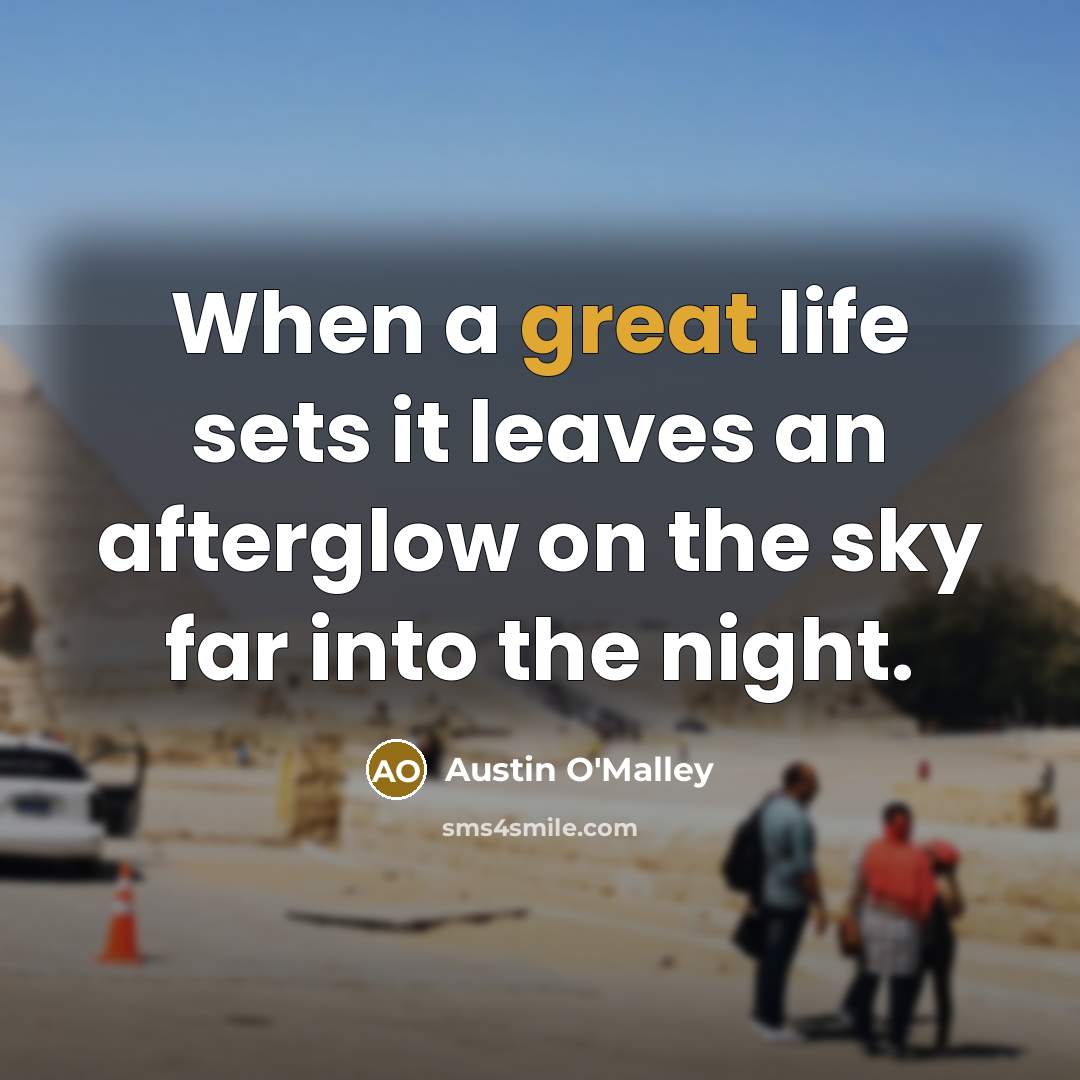 “When a great life sets it leaves an afterglow on…” quote by Austin O'Malley